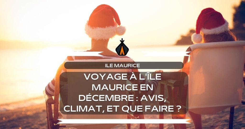 conseil de voyage pour un séjour à l'île maurice en décembre