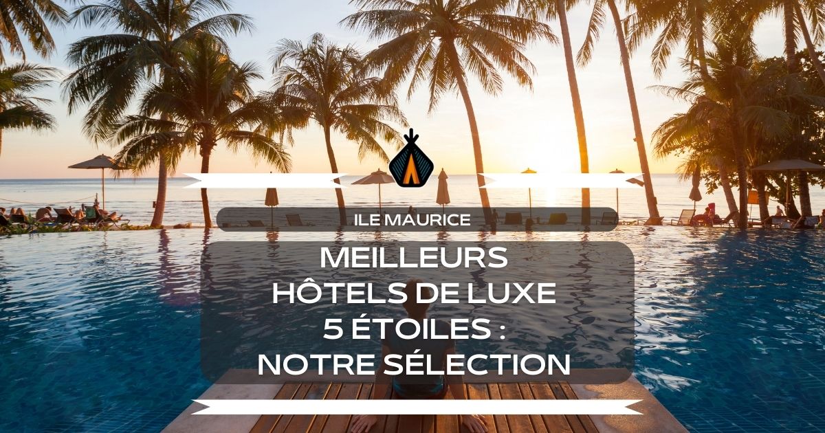 meilleurs hotel de luxe et 5 étoiles île Maurice